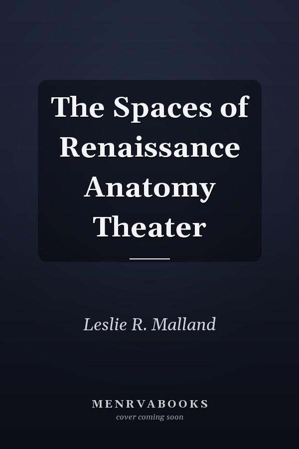 The Spaces of Renaissance Anatomy Theater