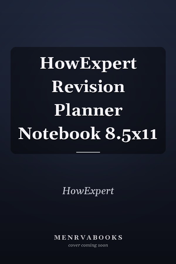 HowExpert Revision Planner Notebook 8.5x11