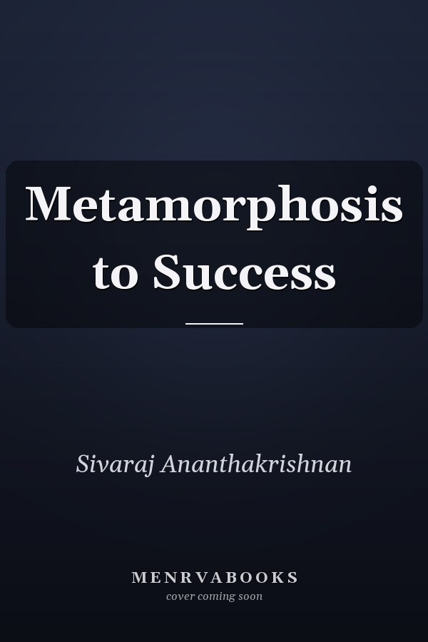 Metamorphosis to Success