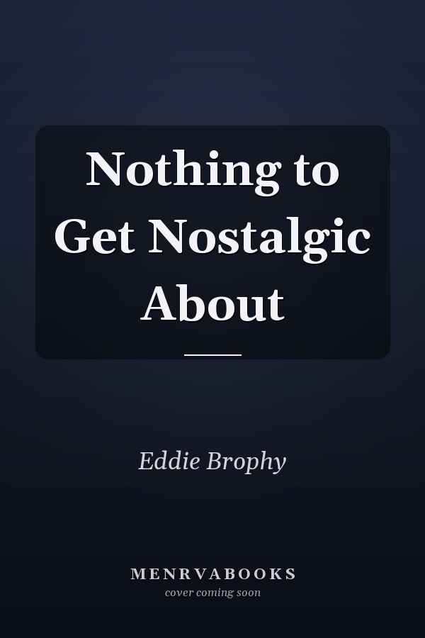 Nothing to Get Nostalgic About