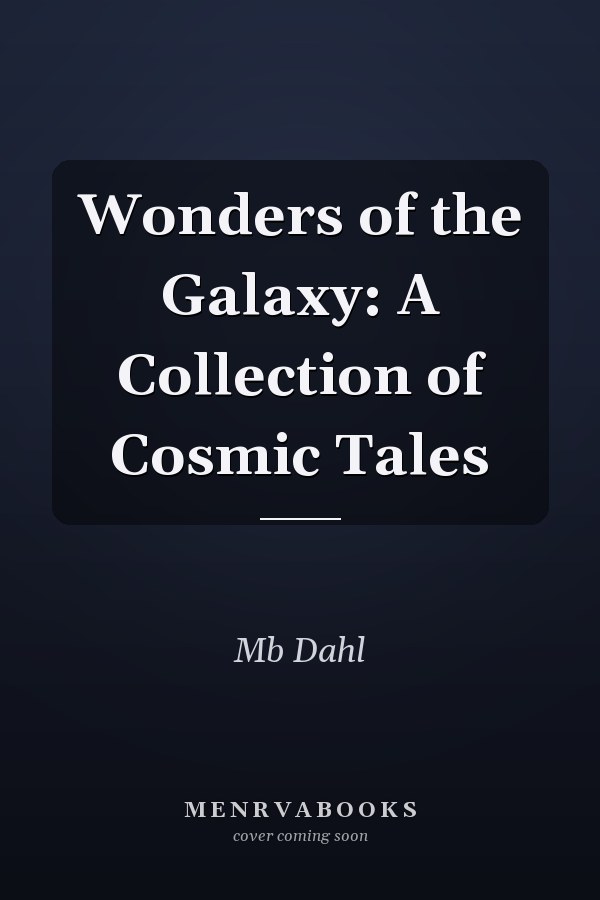 Wonders of the Galaxy: A Collection of Cosmic Tales