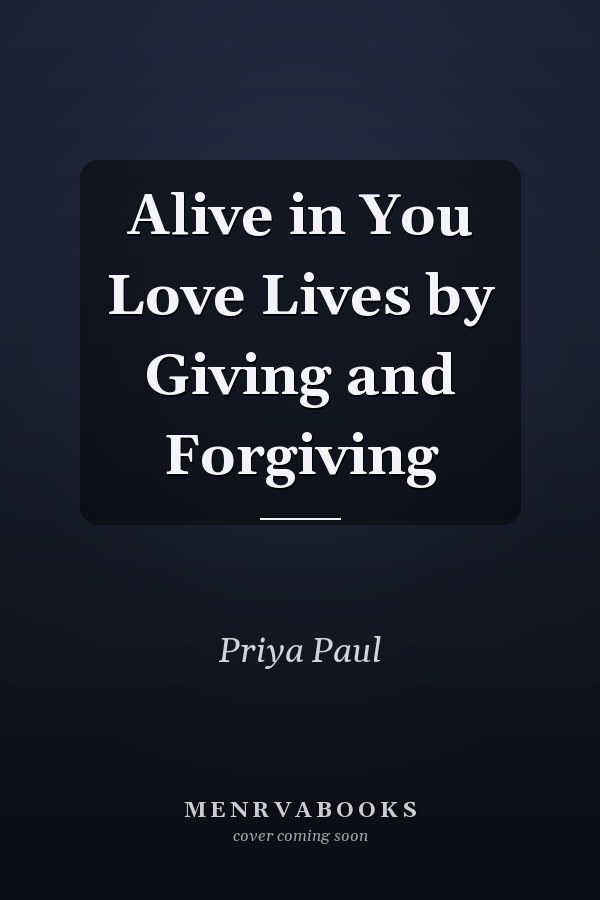 Alive in You Love Lives by Giving and Forgiving