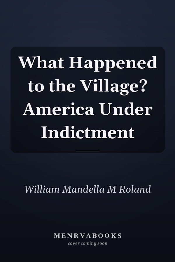 What Happened to the Village? America Under Indictment