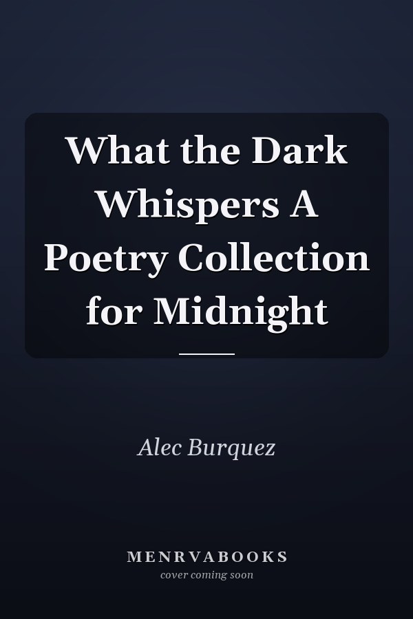What the Dark Whispers A Poetry Collection for Midnight