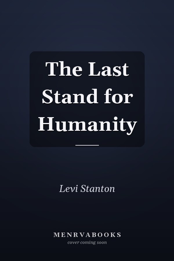 The Last Stand for Humanity