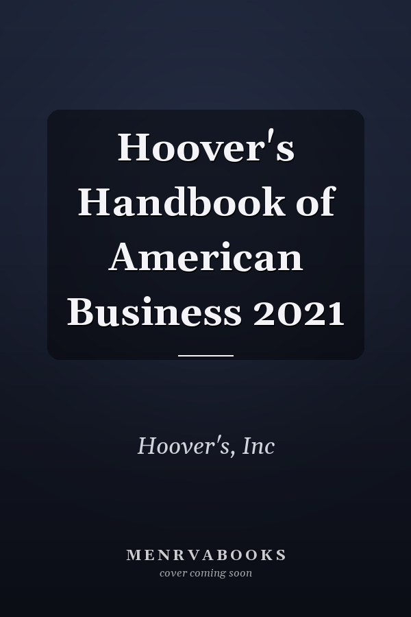 Hoover's Handbook of American Business 2021