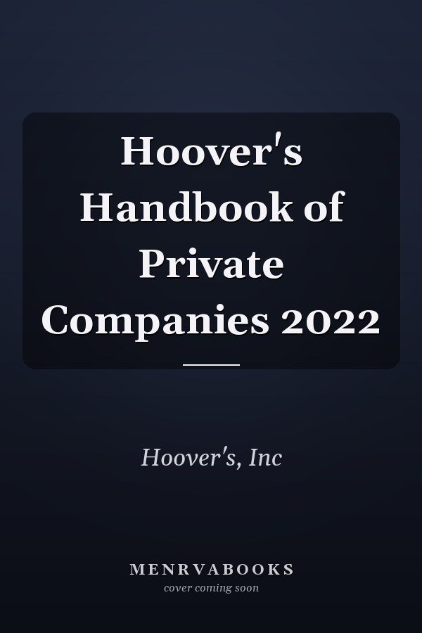 Hoover's Handbook of Private Companies 2022