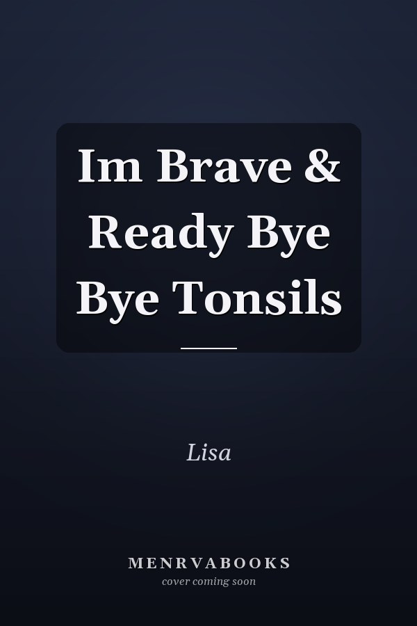 Im Brave & Ready Bye Bye Tonsils