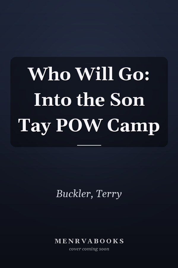 Who Will Go: Into the Son Tay POW Camp