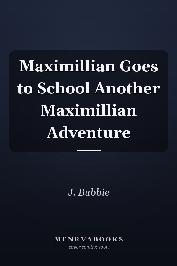 Maximillian Goes to School Another Maximillian Adventure