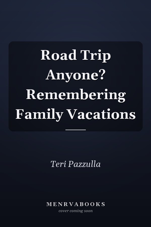 Road Trip Anyone? Remembering Family Vacations