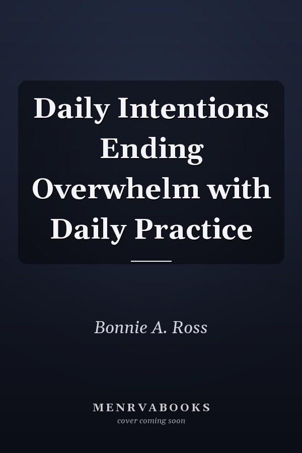 Daily Intentions Ending Overwhelm with Daily Practice
