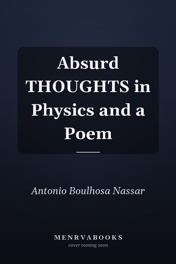 Absurd THOUGHTS in Physics and a Poem