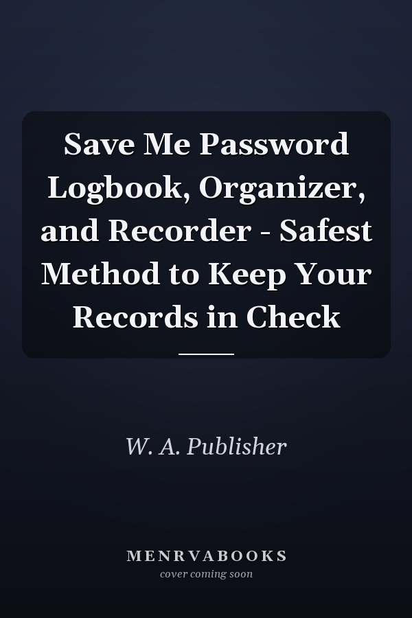 Save Me Password Logbook, Organizer, and Recorder - Safest Method to Keep Your Records in Check