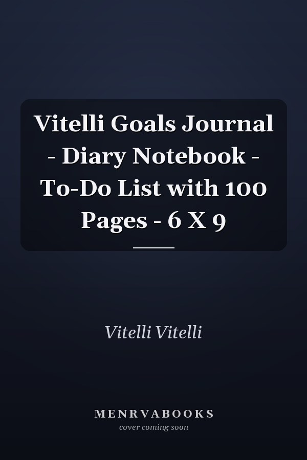 Vitelli Goals Journal - Diary Notebook - To-Do List with 100 Pages - 6 X 9