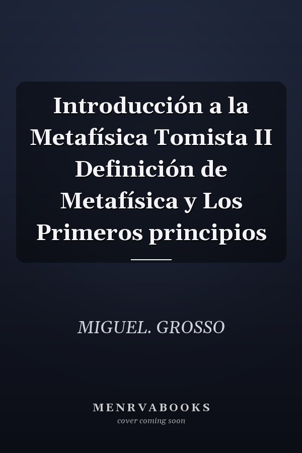 Introducción a la Metafísica Tomista II Definición de Metafísica y Los Primeros principios