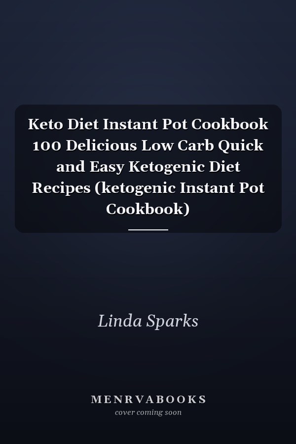 Keto Diet Instant Pot Cookbook 100 Delicious Low Carb Quick and Easy Ketogenic Diet Recipes (ketogenic Instant Pot Cookbook)
