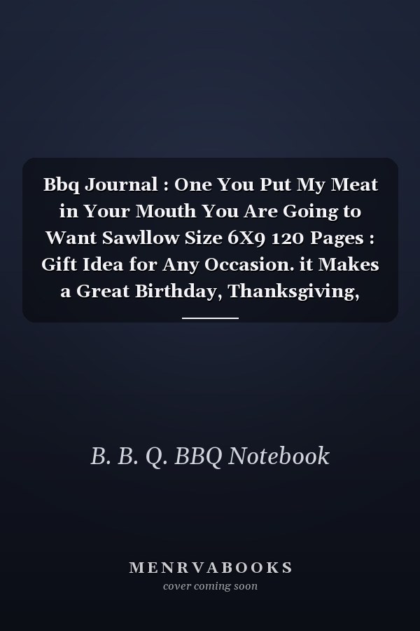 Bbq Journal : One You Put My Meat in Your Mouth You Are Going to Want Sawllow Size 6X9 120 Pages : Gift Idea for Any Occasion. it Makes a Great Birthday, Thanksgiving, Christmas or Couple Anniversary Gift for BBQ Lovers Funny Notebook
