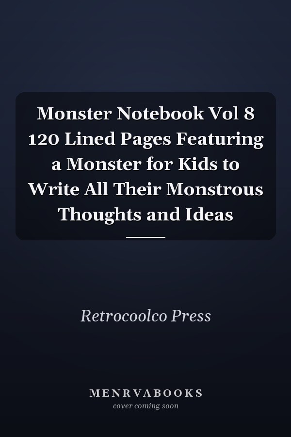 Monster Notebook Vol 8 120 Lined Pages Featuring a Monster for Kids to Write All Their Monstrous Thoughts and Ideas