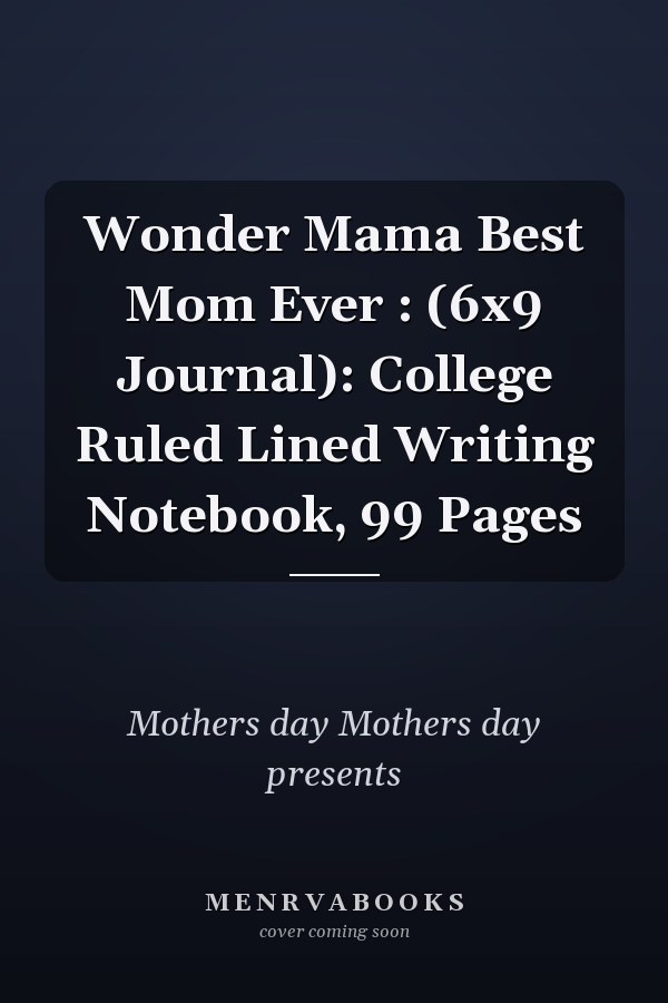 Wonder Mama Best Mom Ever : (6x9 Journal): College Ruled Lined Writing Notebook, 99 Pages