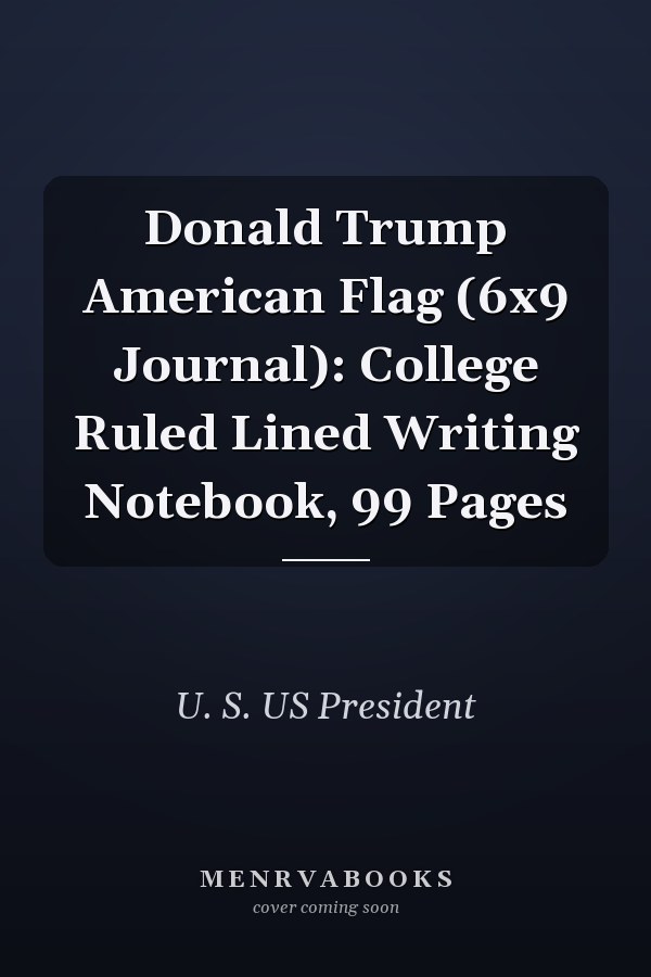 Donald Trump American Flag (6x9 Journal): College Ruled Lined Writing Notebook, 99 Pages