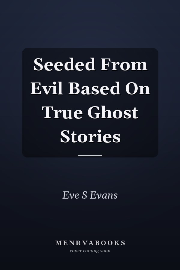 Seeded From Evil Based On True Ghost Stories