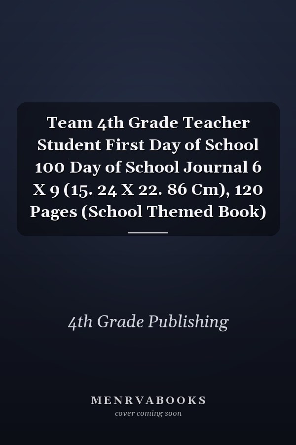 Team 4th Grade Teacher Student First Day of School 100 Day of School Journal 6 X 9 (15. 24 X 22. 86 Cm), 120 Pages (School Themed Book)