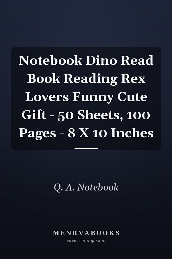 Notebook Dino Read Book Reading Rex Lovers Funny Cute Gift - 50 Sheets, 100 Pages - 8 X 10 Inches