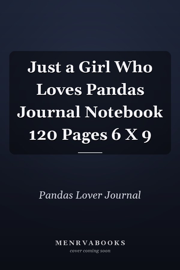 Just a Girl Who Loves Pandas Journal Notebook 120 Pages 6 X 9