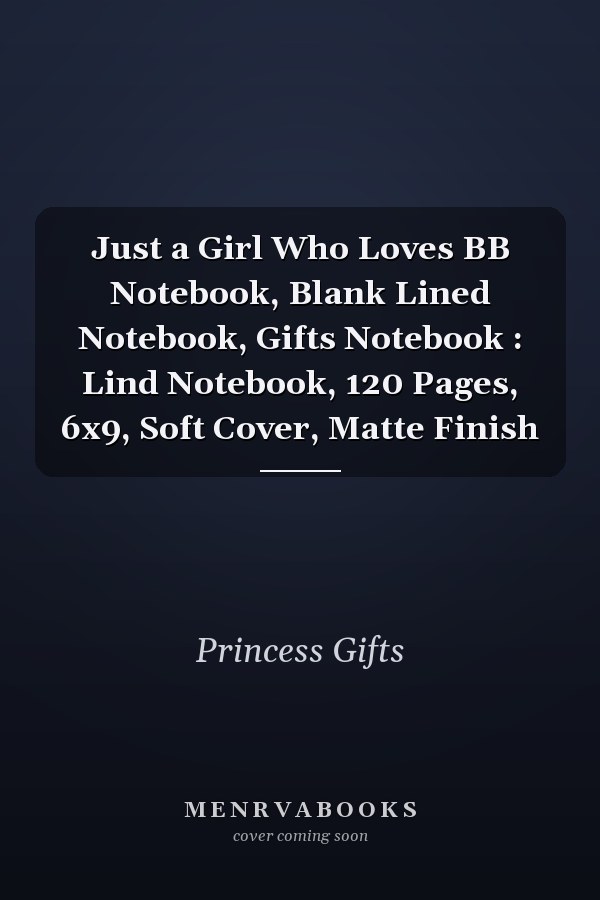 Just a Girl Who Loves BB Notebook, Blank Lined Notebook, Gifts Notebook : Lind Notebook, 120 Pages, 6x9, Soft Cover, Matte Finish