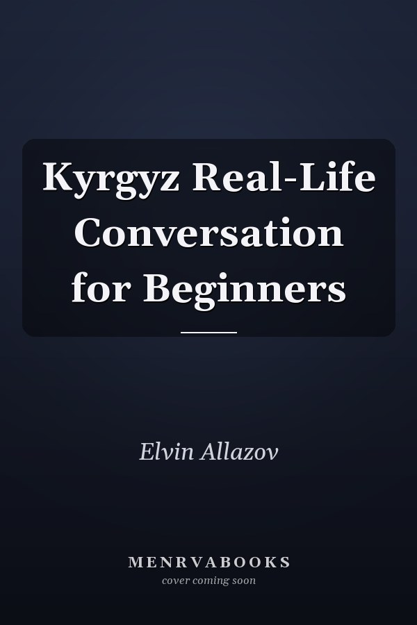 Kyrgyz Real-Life Conversation for Beginners