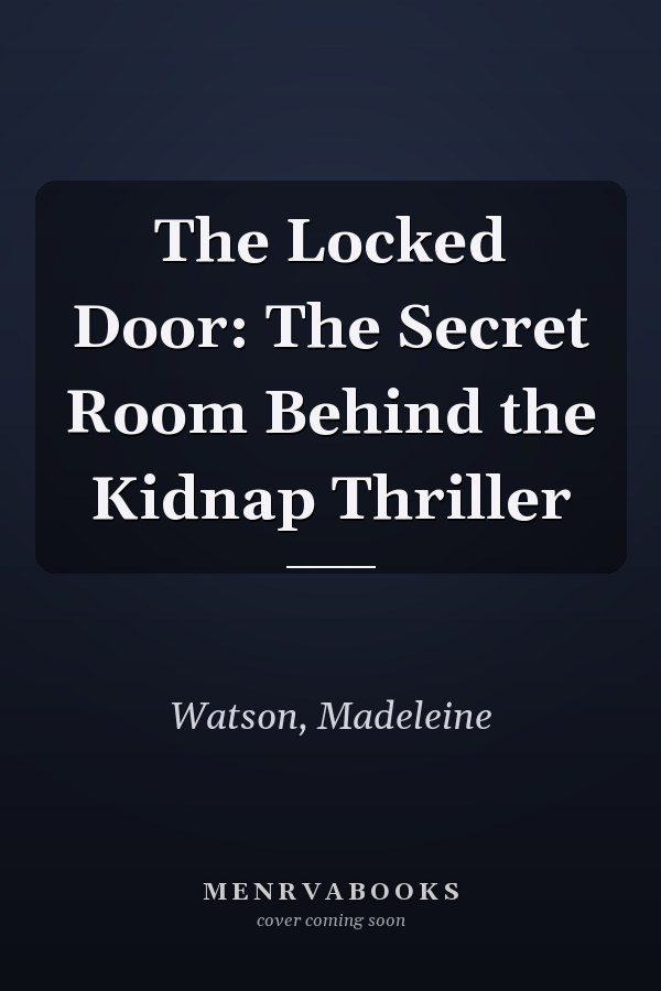The Locked Door: The Secret Room Behind the Kidnap Thriller