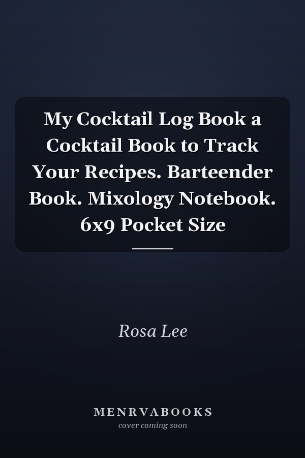 My Cocktail Log Book a Cocktail Book to Track Your Recipes. Barteender Book. Mixology Notebook. 6x9 Pocket Size