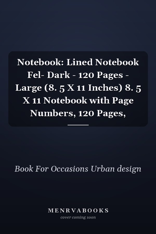 Notebook: Lined Notebook Fel- Dark - 120 Pages - Large (8. 5 X 11 Inches) 8. 5 X 11 Notebook with Page Numbers, 120 Pages,