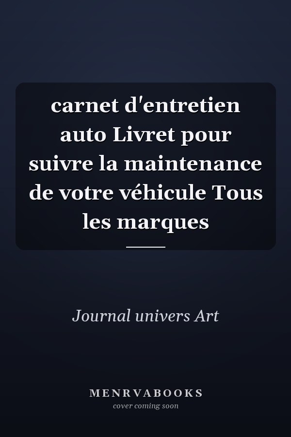 carnet d'entretien auto Livret pour suivre la maintenance de votre véhicule Tous les marques