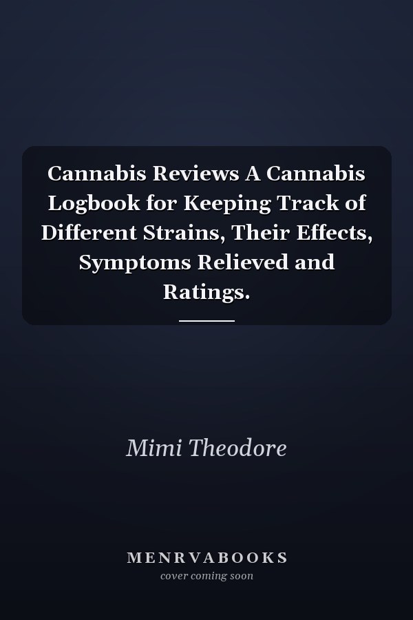 Cannabis Reviews A Cannabis Logbook for Keeping Track of Different Strains, Their Effects, Symptoms Relieved and Ratings.
