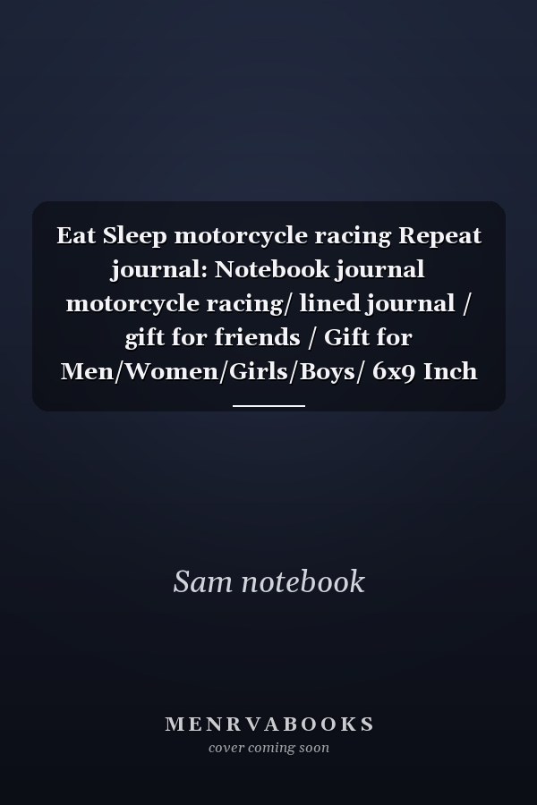 Eat Sleep motorcycle racing Repeat journal: Notebook journal motorcycle racing/ lined journal / gift for friends / Gift for Men/Women/Girls/Boys/ 6x9 Inch White Paper