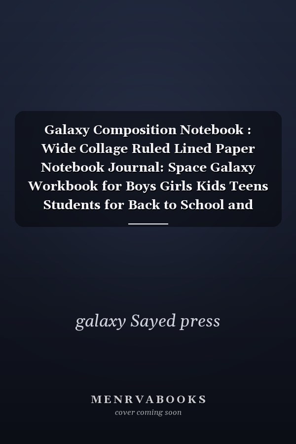Galaxy Composition Notebook : Wide Collage Ruled Lined Paper Notebook Journal: Space Galaxy Workbook for Boys Girls Kids Teens Students for Back to School and Home College Writing Notes(8. 5 X 11 Inches)110 Pages