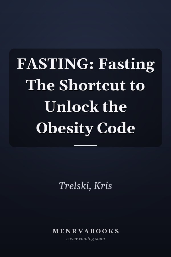 FASTING: Fasting The Shortcut to Unlock the Obesity Code
