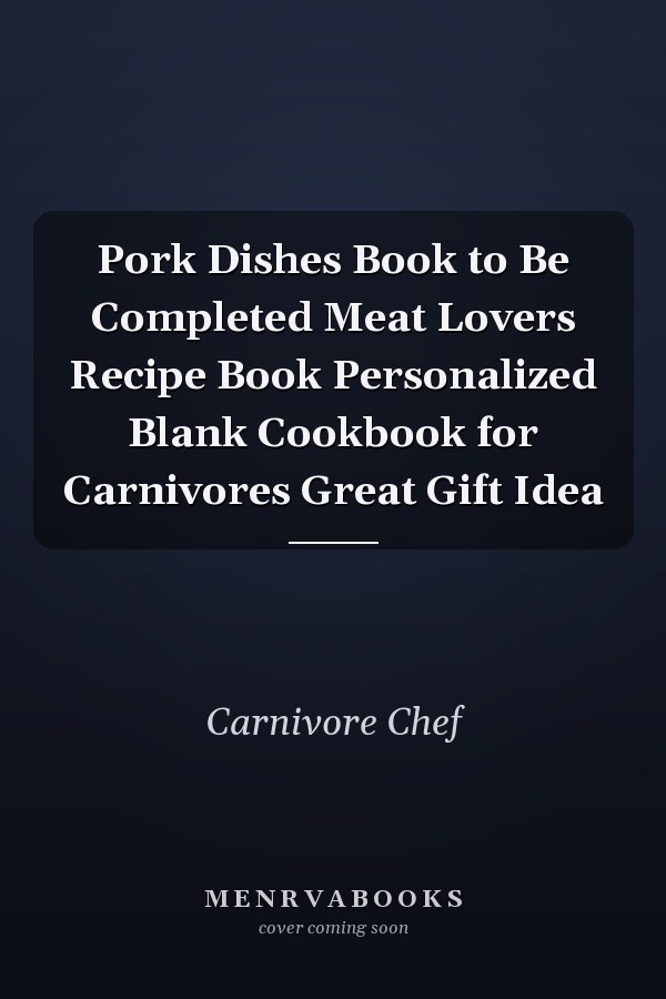 Pork Dishes Book to Be Completed Meat Lovers Recipe Book Personalized Blank Cookbook for Carnivores Great Gift Idea