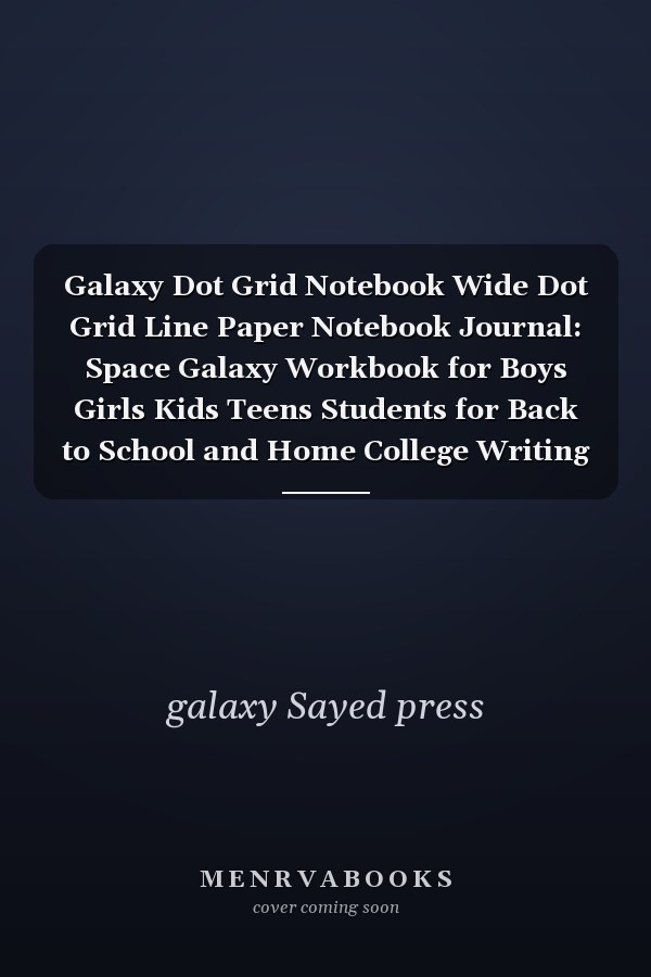 Galaxy Dot Grid Notebook Wide Dot Grid Line Paper Notebook Journal: Space Galaxy Workbook for Boys Girls Kids Teens Students for Back to School and Home College Writing Notes(8. 5 X 11 Inches)110 Pages