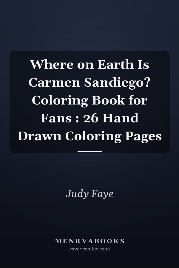 Where on Earth Is Carmen Sandiego? Coloring Book for Fans : 26 Hand Drawn Coloring Pages