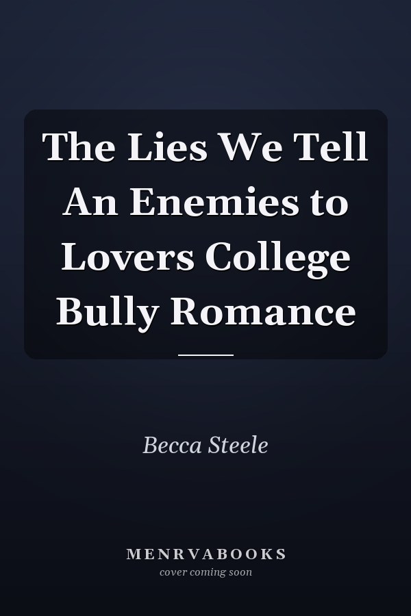 The Lies We Tell An Enemies to Lovers College Bully Romance
