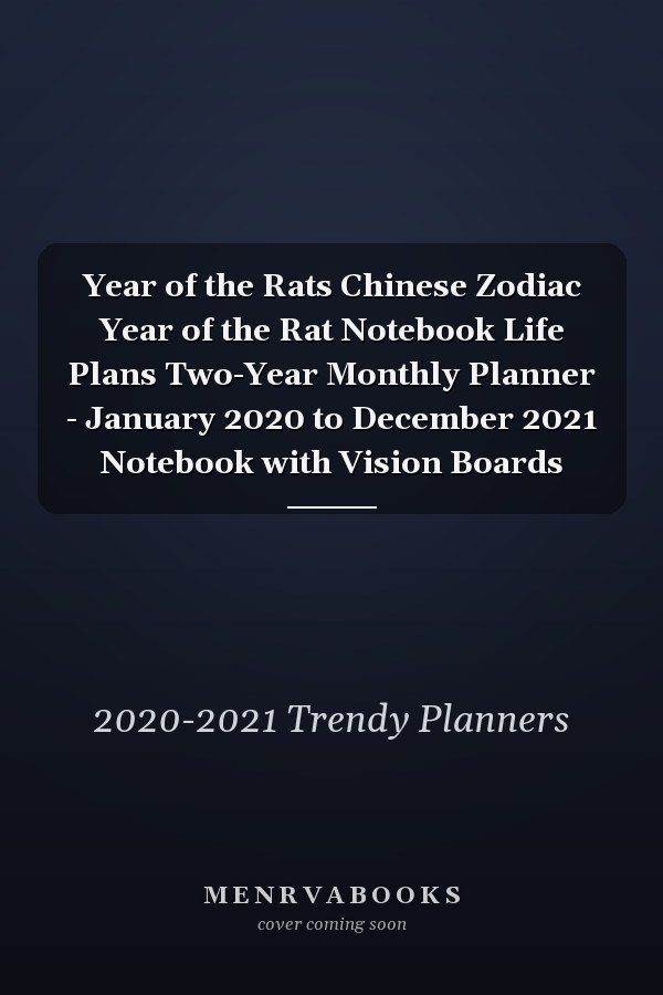 Year of the Rats Chinese Zodiac Year of the Rat Notebook Life Plans Two-Year Monthly Planner - January 2020 to December 2021 Notebook with Vision Boards