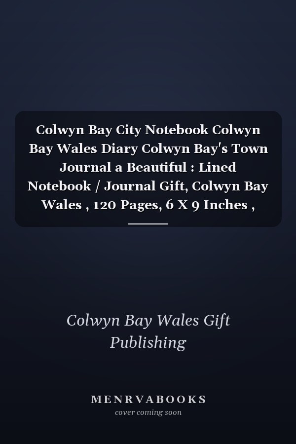 Colwyn Bay City Notebook Colwyn Bay Wales Diary Colwyn Bay's Town Journal a Beautiful : Lined Notebook / Journal Gift, Colwyn Bay Wales , 120 Pages, 6 X 9 Inches , Personal Diary, Personalized Journal, Customized Journal, the Diary of, Diary to Write, Wo