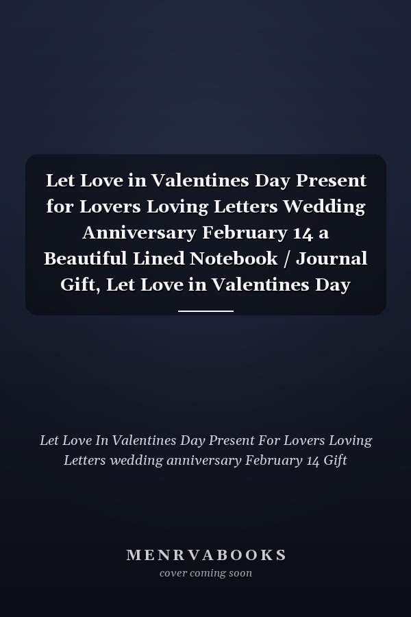 Let Love in Valentines Day Present for Lovers Loving Letters Wedding Anniversary February 14 a Beautiful Lined Notebook / Journal Gift, Let Love in Valentines Day Present for Lovers Loving Letters Wedding Anniversary February 14 , 120 Pages, 6 X 9 Inch