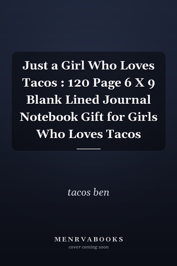 Just a Girl Who Loves Tacos : 120 Page 6 X 9 Blank Lined Journal Notebook Gift for Girls Who Loves Tacos