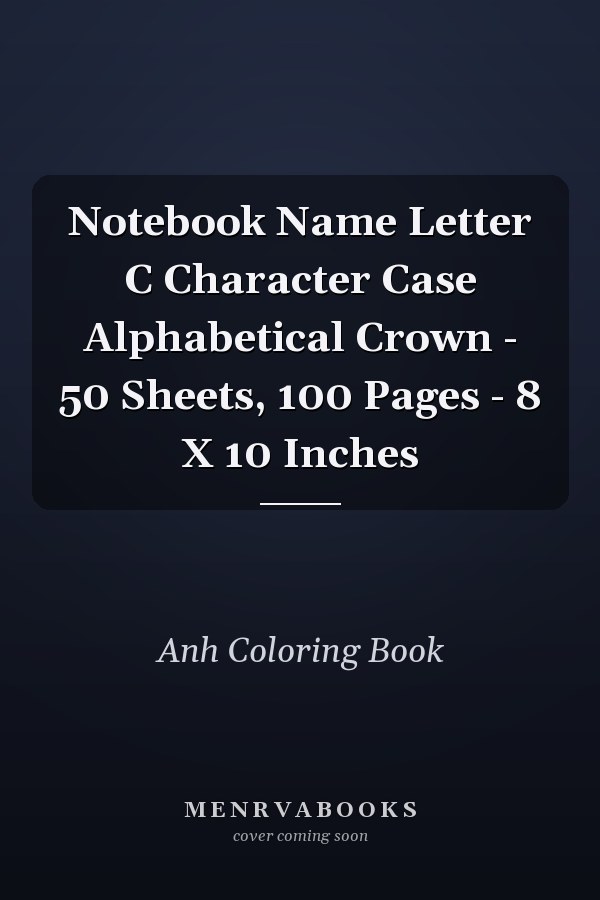 Notebook Name Letter C Character Case Alphabetical Crown - 50 Sheets, 100 Pages - 8 X 10 Inches