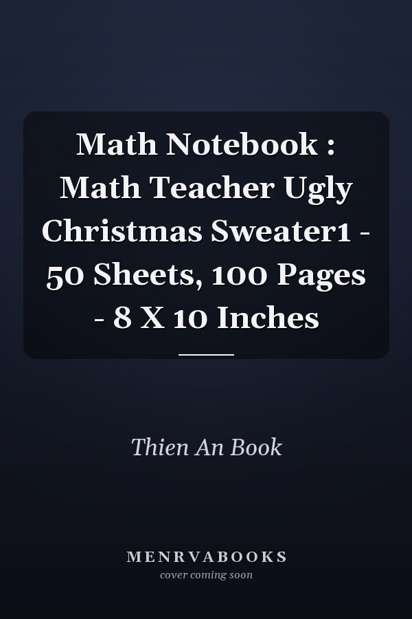 Math Notebook : Math Teacher Ugly Christmas Sweater1 - 50 Sheets, 100 Pages - 8 X 10 Inches