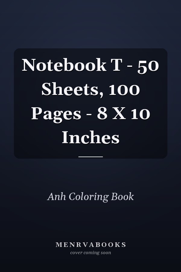 Notebook T - 50 Sheets, 100 Pages - 8 X 10 Inches